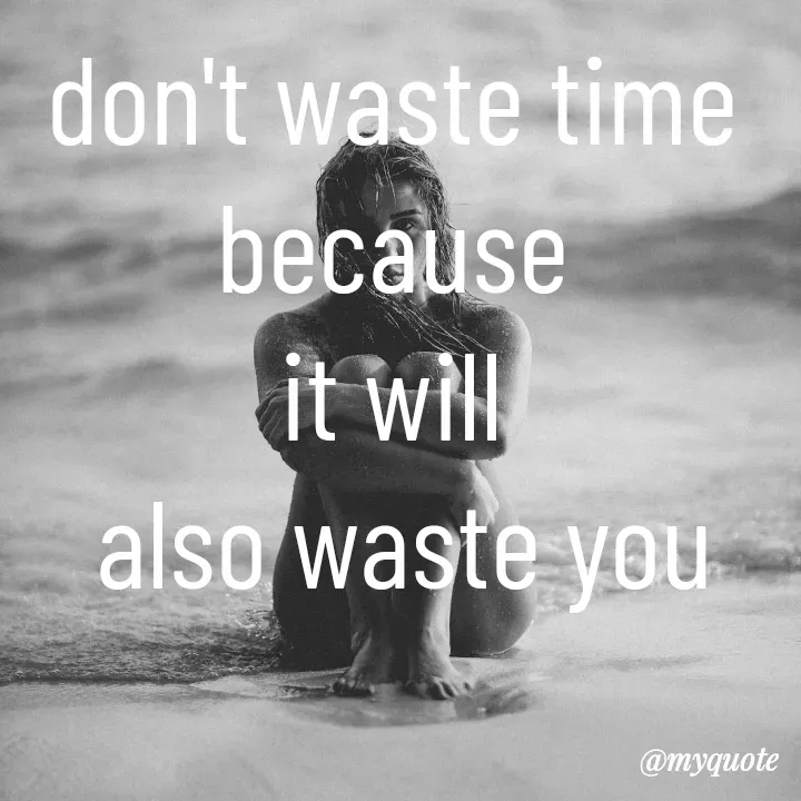 Quote by Malebo Joel - don't waste time 
because 
it will 
also waste you - Made using Quotes Creator App, Post Maker App
