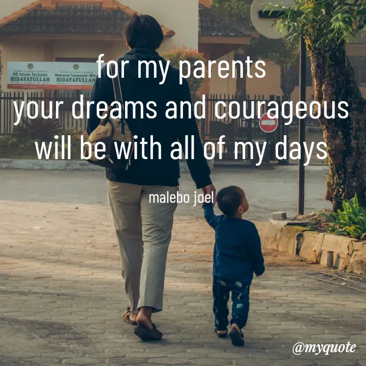Quote by Malebo Joel - for my parents
your dreams and courageous will be with all of my days

malebo joel - Made using Quotes Creator App, Post Maker App