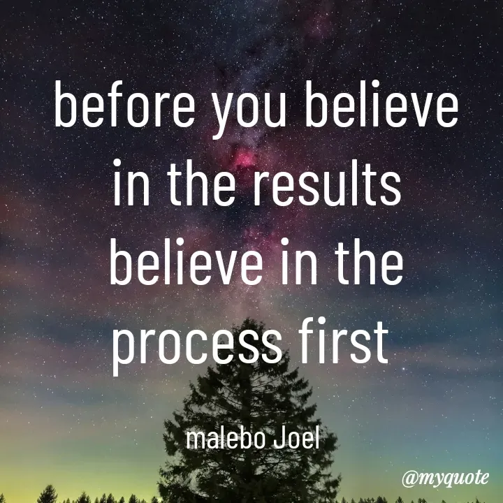 Quote by Malebo Joel - before you believe in the results believe in the process first 

malebo Joel  - Made using Quotes Creator App, Post Maker App