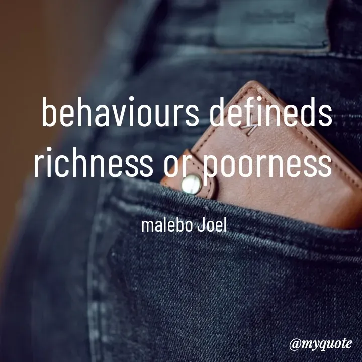 Quote by Malebo Joel - behaviours defineds richness or poorness 

malebo Joel  - Made using Quotes Creator App, Post Maker App