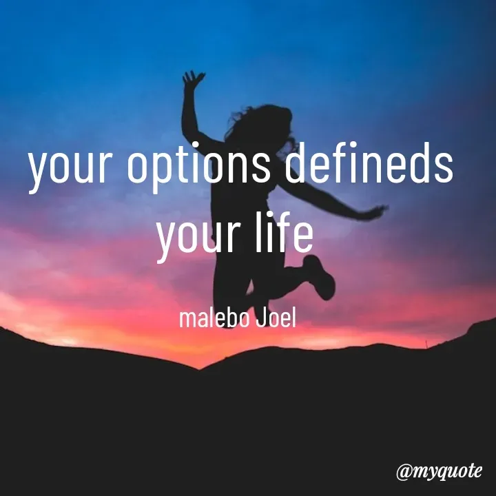Quote by Malebo Joel - your options defineds your life 

malebo Joel  - Made using Quotes Creator App, Post Maker App