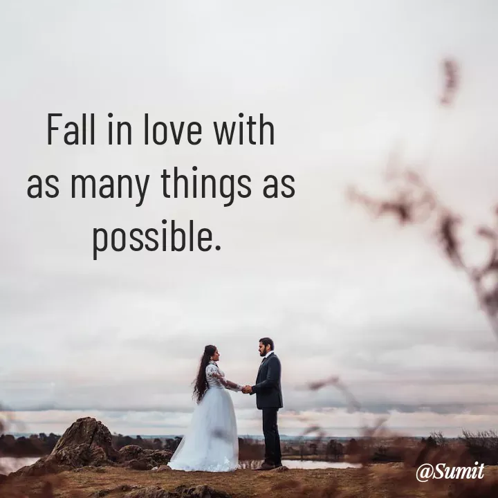 Quote by Sumit Rajawat - Fall in love with as many things as possible.  - Made using Quotes Creator App, Post Maker App