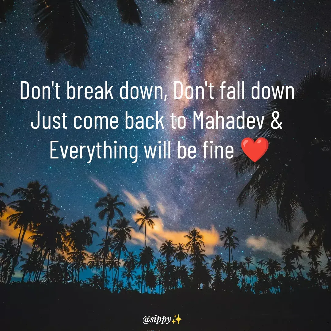 Quote by Laxmipriya Sahu - Don't break down, Don't fall down 
Just come back to Mahadev & 
Everything will be fine ❤ - Made using Quotes Creator App, Post Maker App