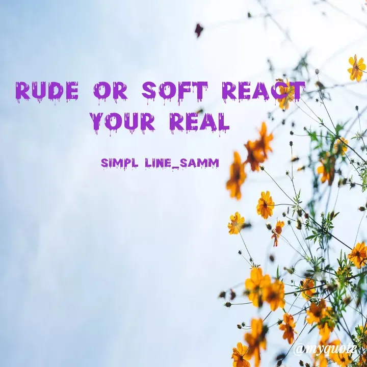 Quote by simpl_line - rude or soft react your real

simpl line_samm - Made using Quotes Creator App, Post Maker App