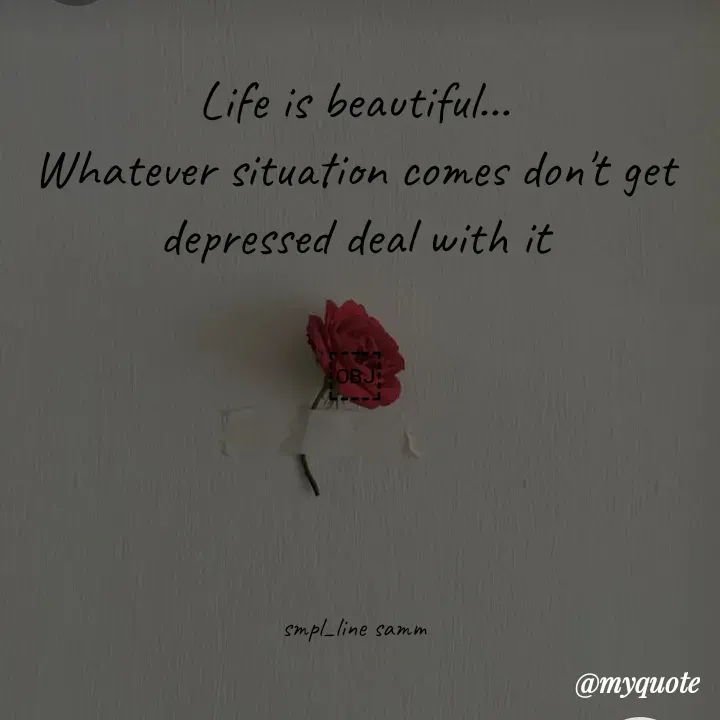 Quote by simpl_line - Life is beautiful...
Whatever situation comes don't get depressed deal with it

￼




smpl_line samm - Made using Quotes Creator App, Post Maker App