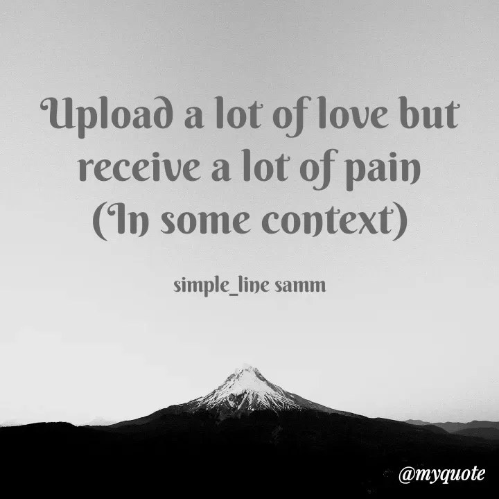Quote by simpl_line - Upload a lot of love but receive a lot of pain
(In some context)

simple_line samm - Made using Quotes Creator App, Post Maker App