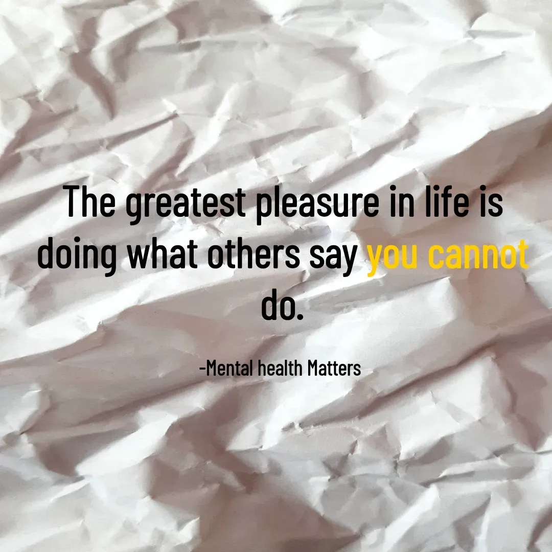 Quote by Praveen Polasa - The greatest pleasure in life is doing what others say you cannot do.

-Mental health Matters  - Made using Quotes Creator App, Post Maker App