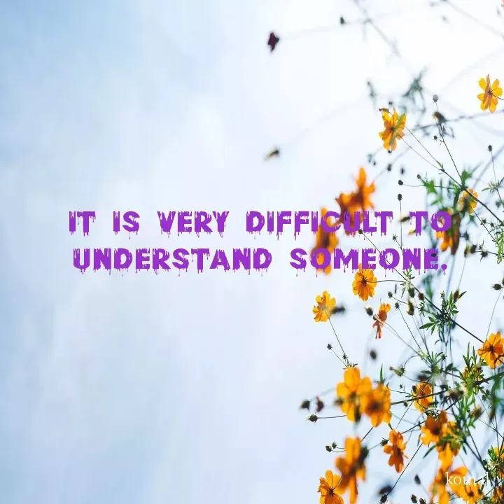 Quote by @ gmail.com - It is very difficult to understand someone. - Made using Quotes Creator App, Post Maker App