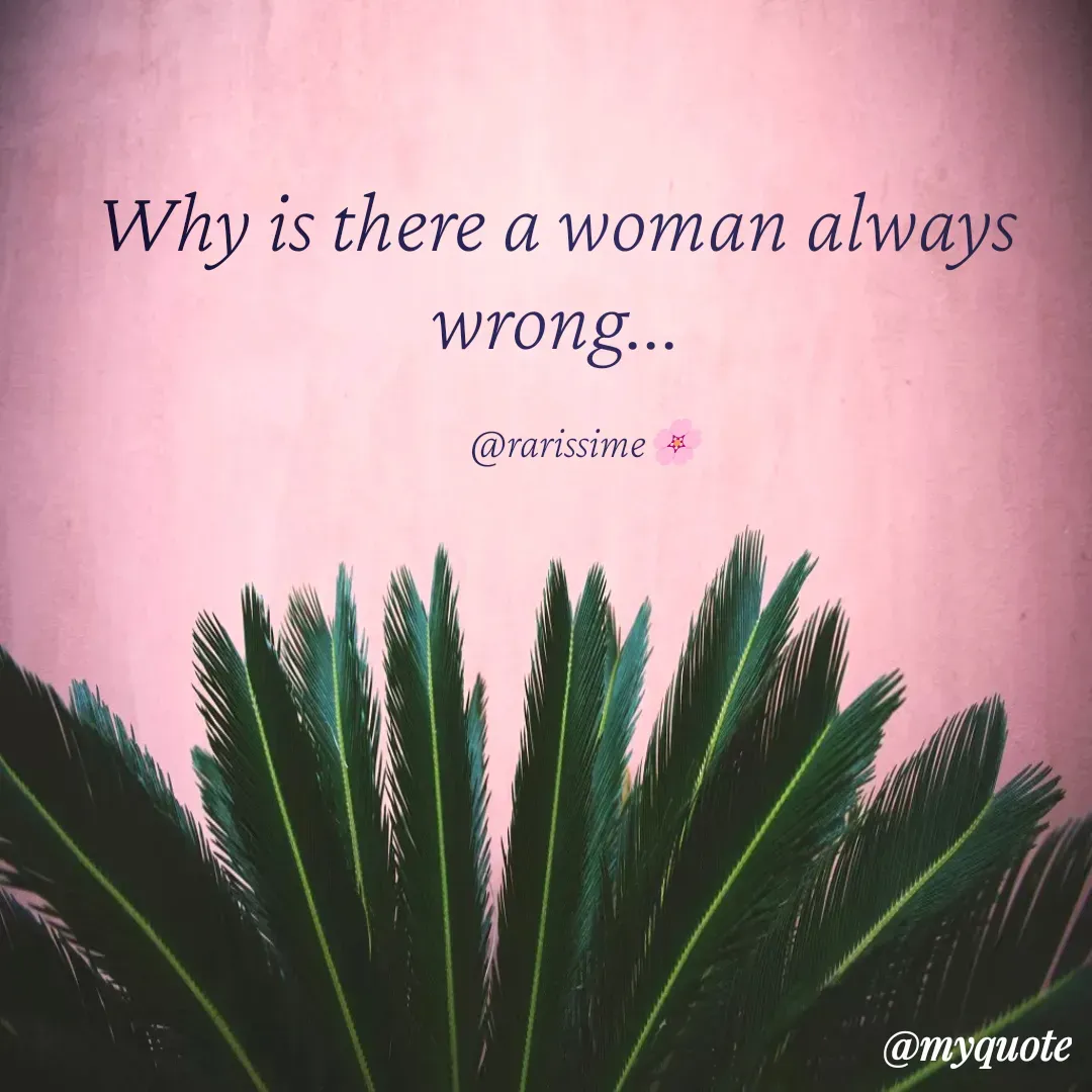 Quote by Rarrisime - Why is there a woman always wrong...

       @rarissime🌸 - Made using Quotes Creator App, Post Maker App