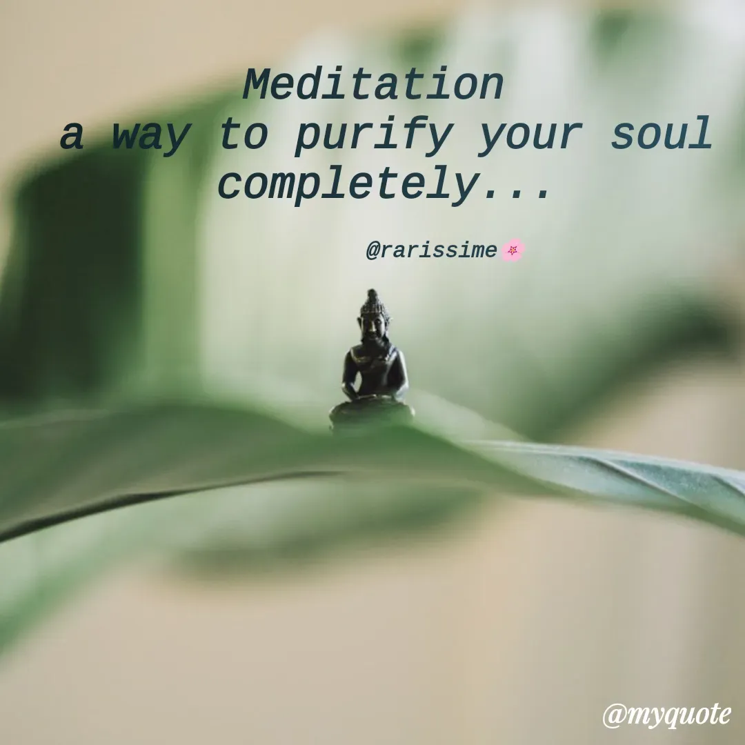 Quote by Rarrisime - Meditation 
a way to purify your soul completely...

         @rarissime🌸 - Made using Quotes Creator App, Post Maker App