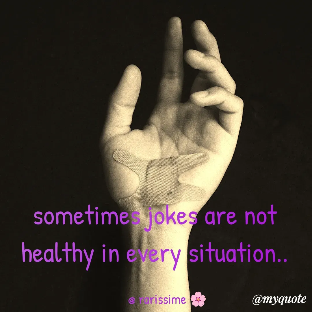 Quote by Rarrisime - sometimes jokes are not healthy in every situation..

        @ rarissime 🌸 - Made using Quotes Creator App, Post Maker App