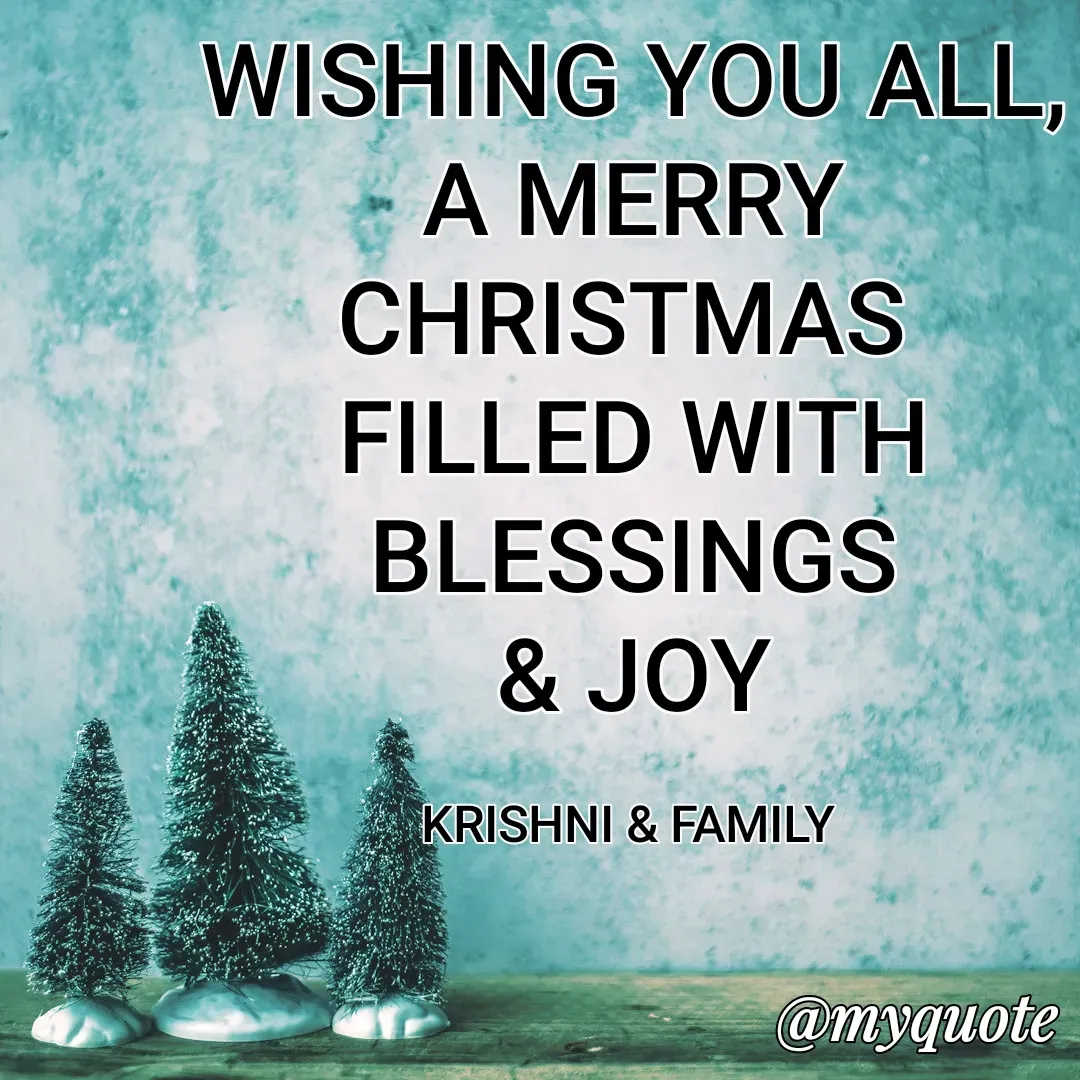 Quote by krishni depnarain - WISHING YOU ALL,
A MERRY CHRISTMAS 
FILLED WITH BLESSINGS
& JOY

KRISHNI & FAMILY  - Made using Quotes Creator App, Post Maker App