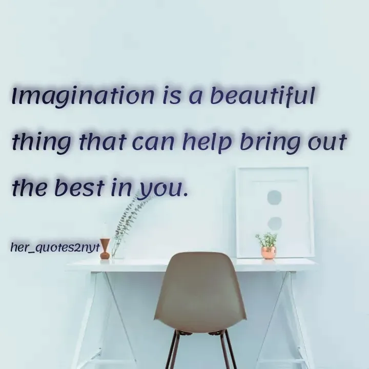 Quote by her_quotes2nyt - Imagination is a beautiful thing that can help bring out the best in you.

her_quotes2nyt - Made using Quotes Creator App, Post Maker App