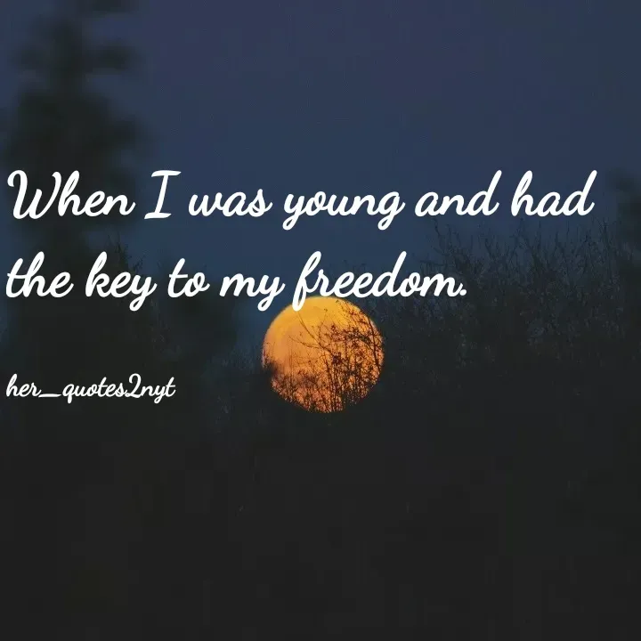 Quote by her_quotes2nyt - When I was young and had the key to my freedom.

her_quotes2nyt - Made using Quotes Creator App, Post Maker App