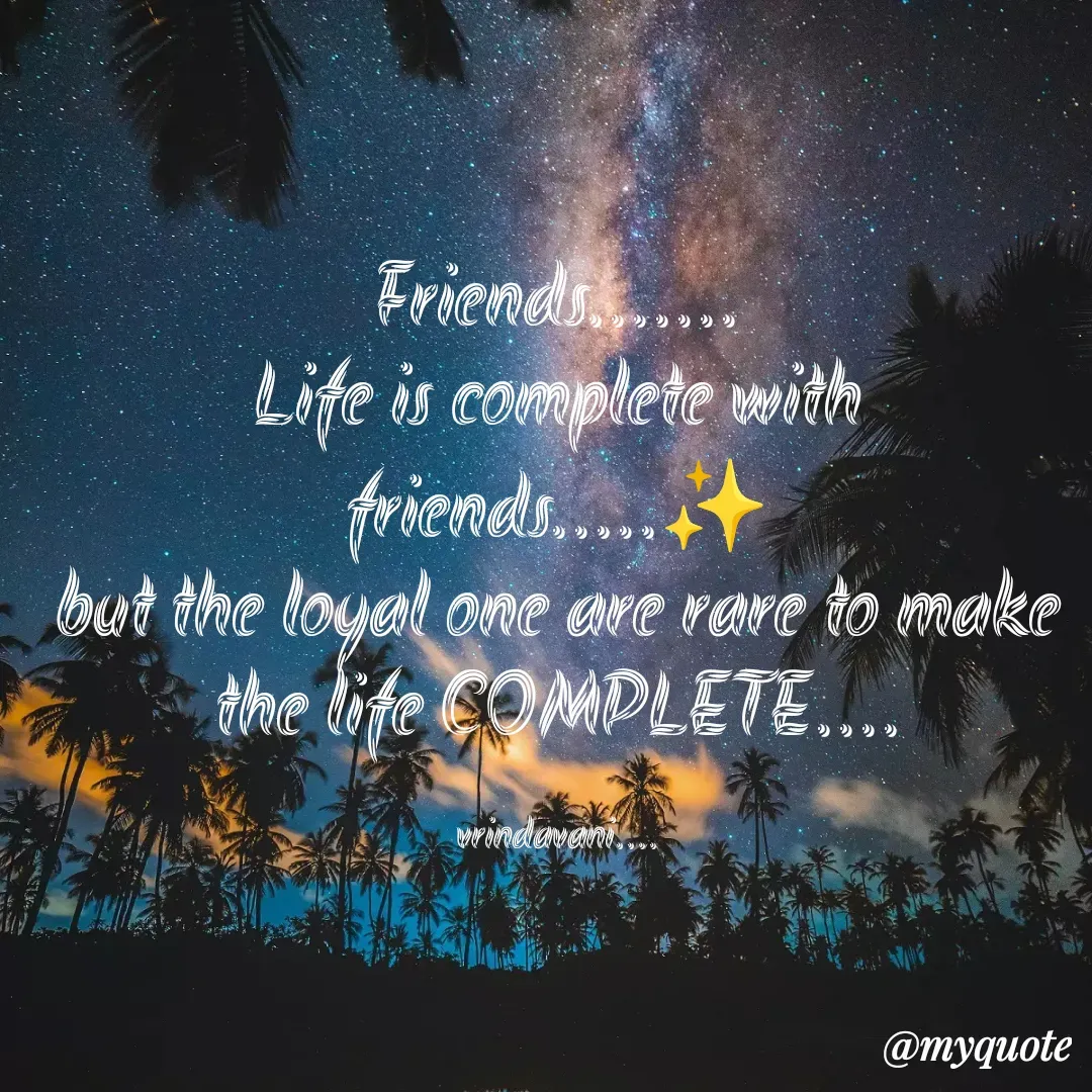 Quote by AMULYA DOC - Friends.......
Life is complete with friends.....✨
but the loyal one are rare to make the life COMPLETE....

vrindavani.... - Made using Quotes Creator App, Post Maker App