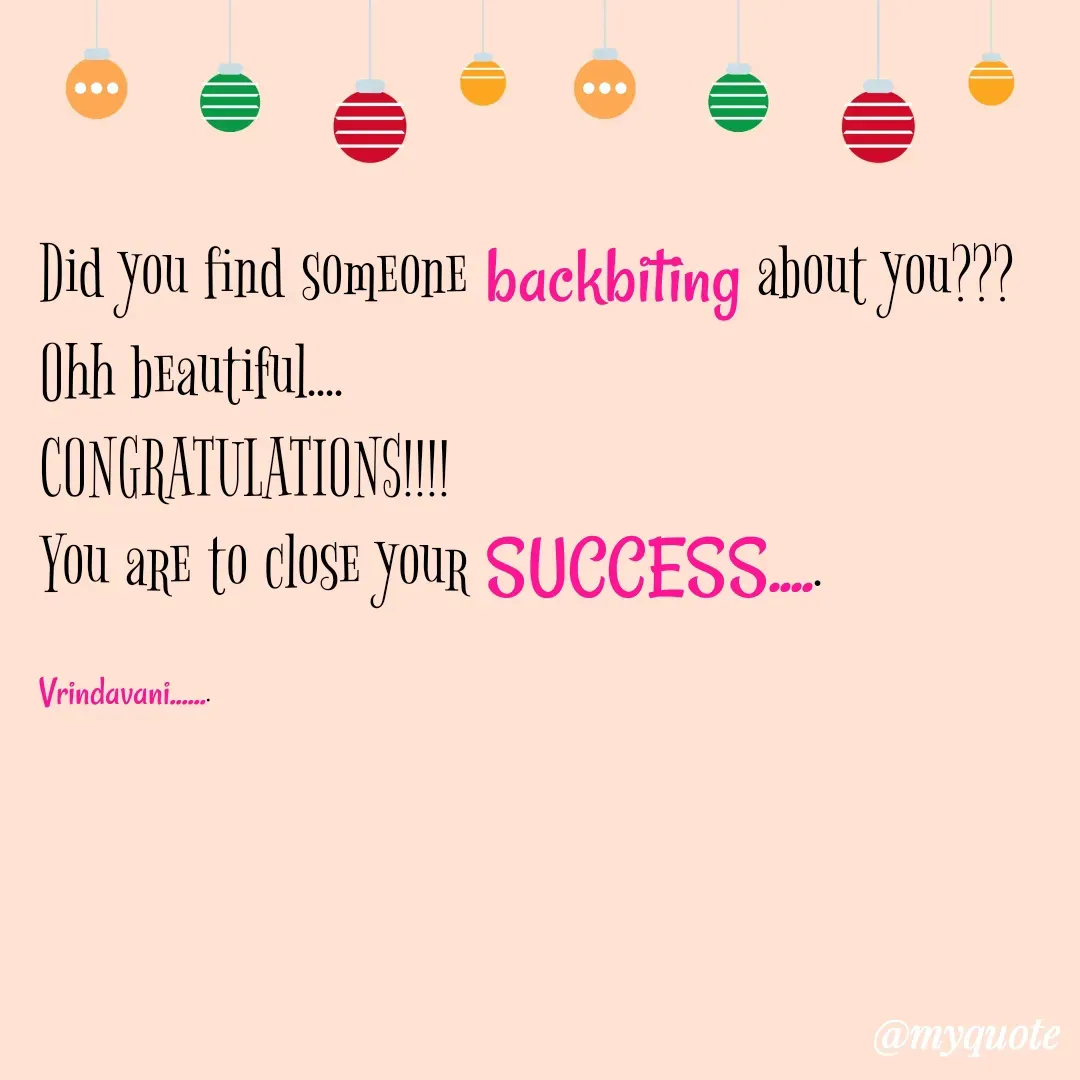 Quote by Vrindavani..... - Did you find someone backbiting about you???
Ohh beautiful....
CONGRATULATIONS!!!!
You are to close your SUCCESS.....

Vrindavani....... - Made using Quotes Creator App, Post Maker App
