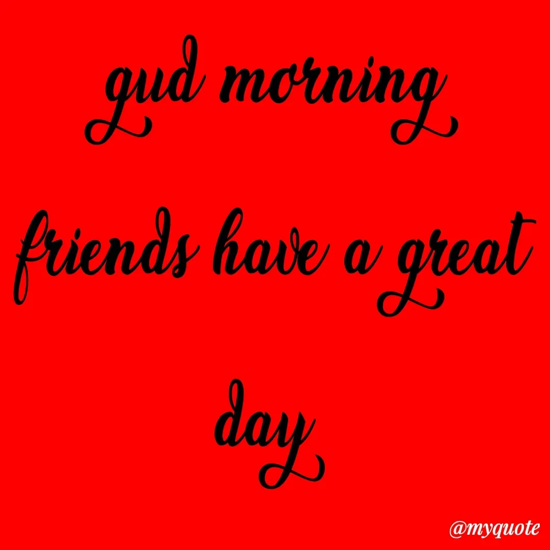 Quote by HB Singh - gud morning friends have a great day 
😘 - Made using Quotes Creator App, Post Maker App