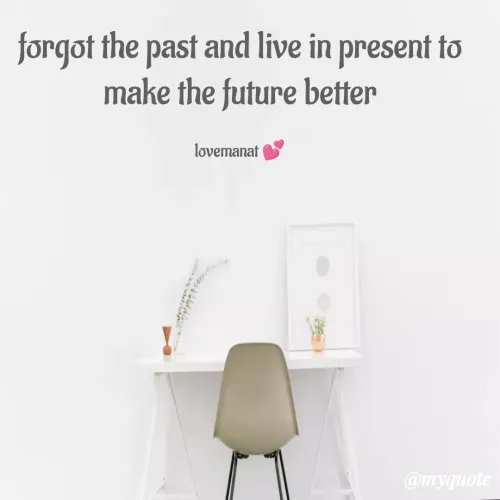 Quotes by Anjali verma - forgot the past and live in present to make the future better

lovemanat 💕