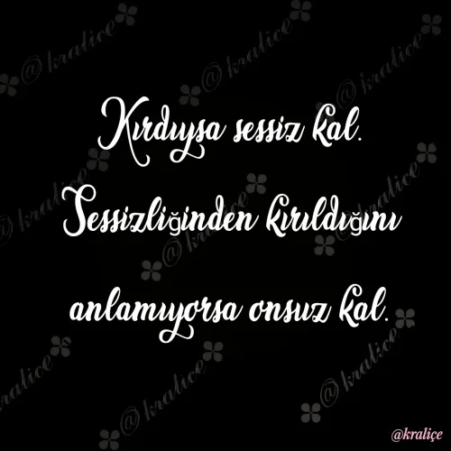 Quote by Aylar Deryaewa - Kırdıysa sessiz kal. Sessizliğinden kırıldığını anlamıyorsa onsuz kal. - Made using Quotes Creator App, Post Maker App