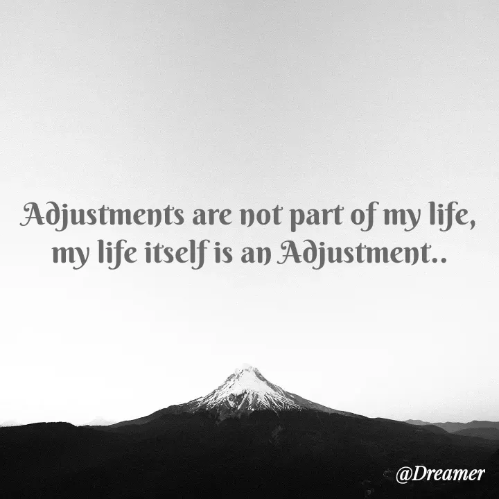 Quote by Dreamer - Adjustments are not part of my life,
my life itself is an Adjustment.. - Made using Quotes Creator App, Post Maker App