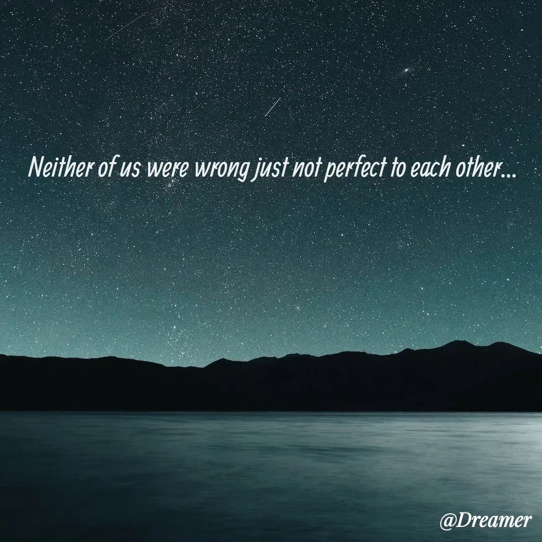 Quote by Dreamer - Neither of us were wrong just not perfect to each other... - Made using Quotes Creator App, Post Maker App