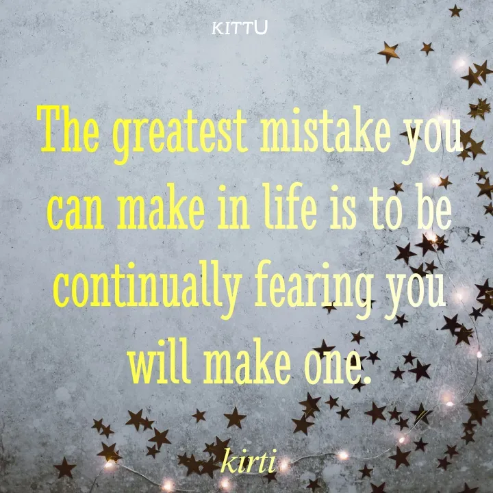 Quote by ᴋɪᴛᴛᴜ - The greatest mistake you can make in life is to be continually fearing you will make one.

𝑘𝑖𝑟𝑡𝑖 - Made using Quotes Creator App, Post Maker App