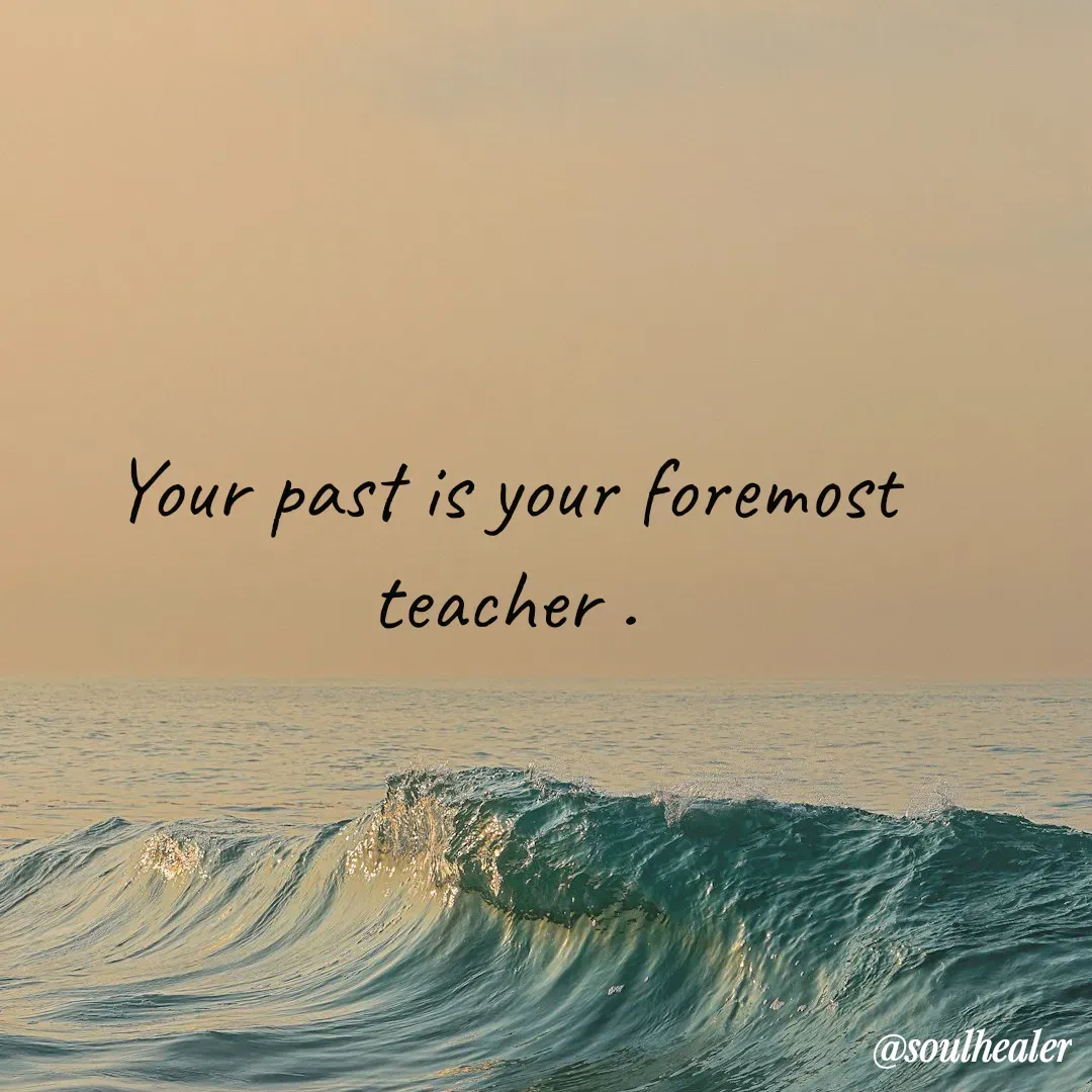 Quote by Soulhealer - Your past is your foremost teacher . - Made using Quotes Creator App, Post Maker App
