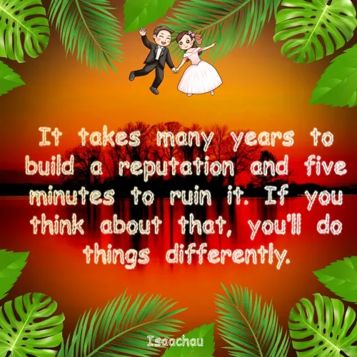 Quotes by Isaac Hau - It takes many years to build a reputation and five minutes to ruin it. If you think about that, you'll do things differently.