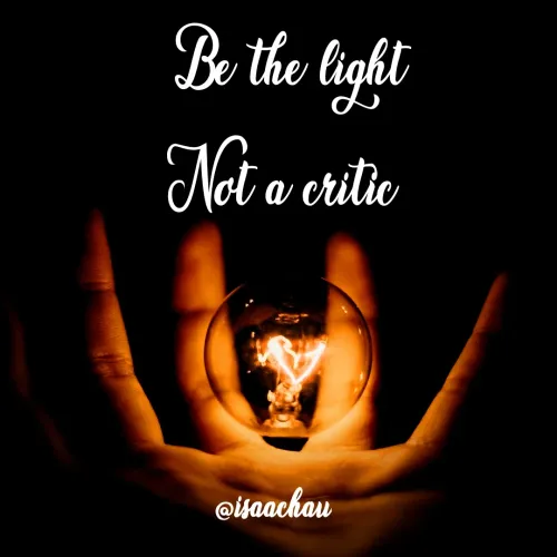 Quote by Isaac Hau - Be the light
Not a critic  - Made using Quotes Creator App, Post Maker App