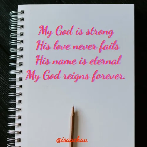 Quote by Isaac Hau - My God is strong 
His love never fails
His name is eternal
My God reigns forever.  - Made using Quotes Creator App, Post Maker App