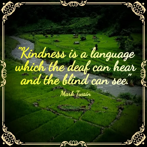 Quote by Isaac Hau - "Kindness is a language which the deaf can hear and the blind can see."

Mark Twain - Made using Quotes Creator App, Post Maker App