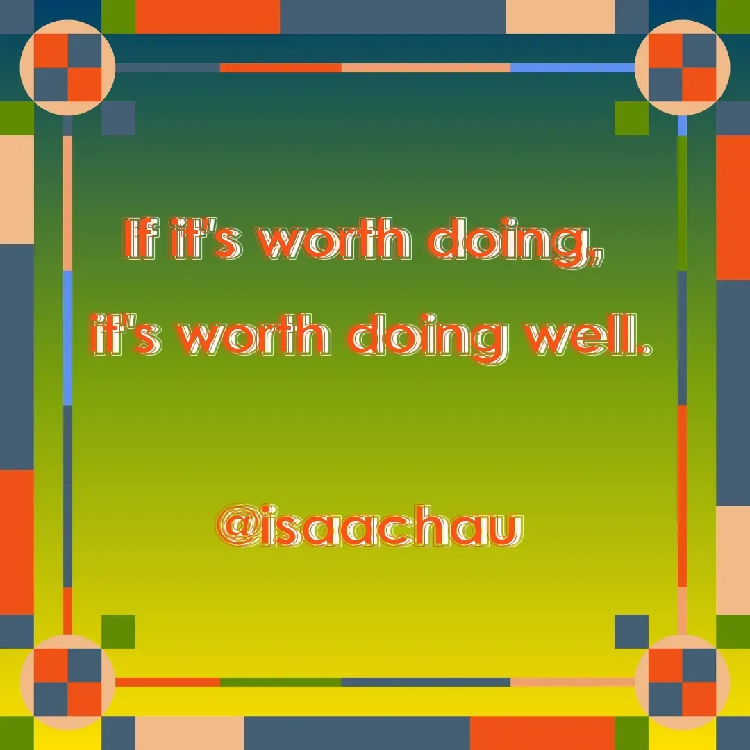 Quote by Isaac Hau - If it's worth doing, 
it's worth doing well.

@isaachau - Made using Quotes Creator App, Post Maker App
