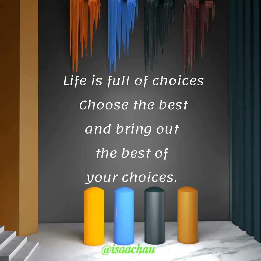 Quote by Isaac Hau - Life is full of choices
Choose the best
and bring out 
the best of 
your choices.  - Made using Quotes Creator App, Post Maker App