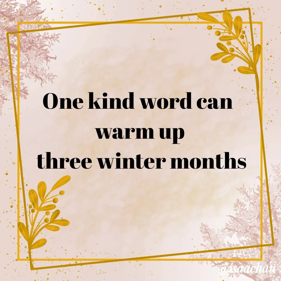 Quote by Isaac Hau - One kind word can 
warm up
 three winter months - Made using Quotes Creator App, Post Maker App
