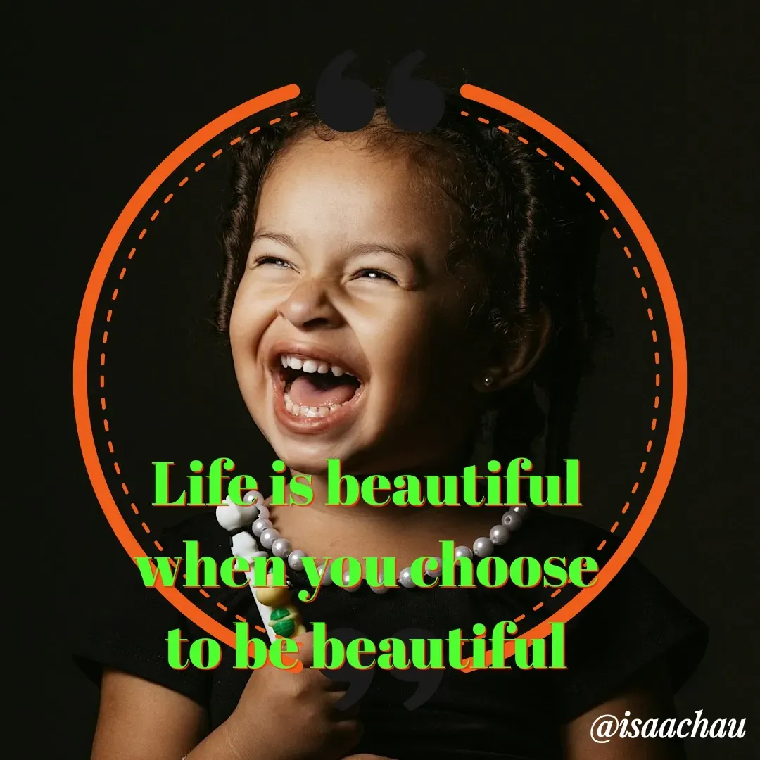 Quote by Isaac Hau - Life is beautiful
 when you choose 
to be beautiful
 - Made using Quotes Creator App, Post Maker App