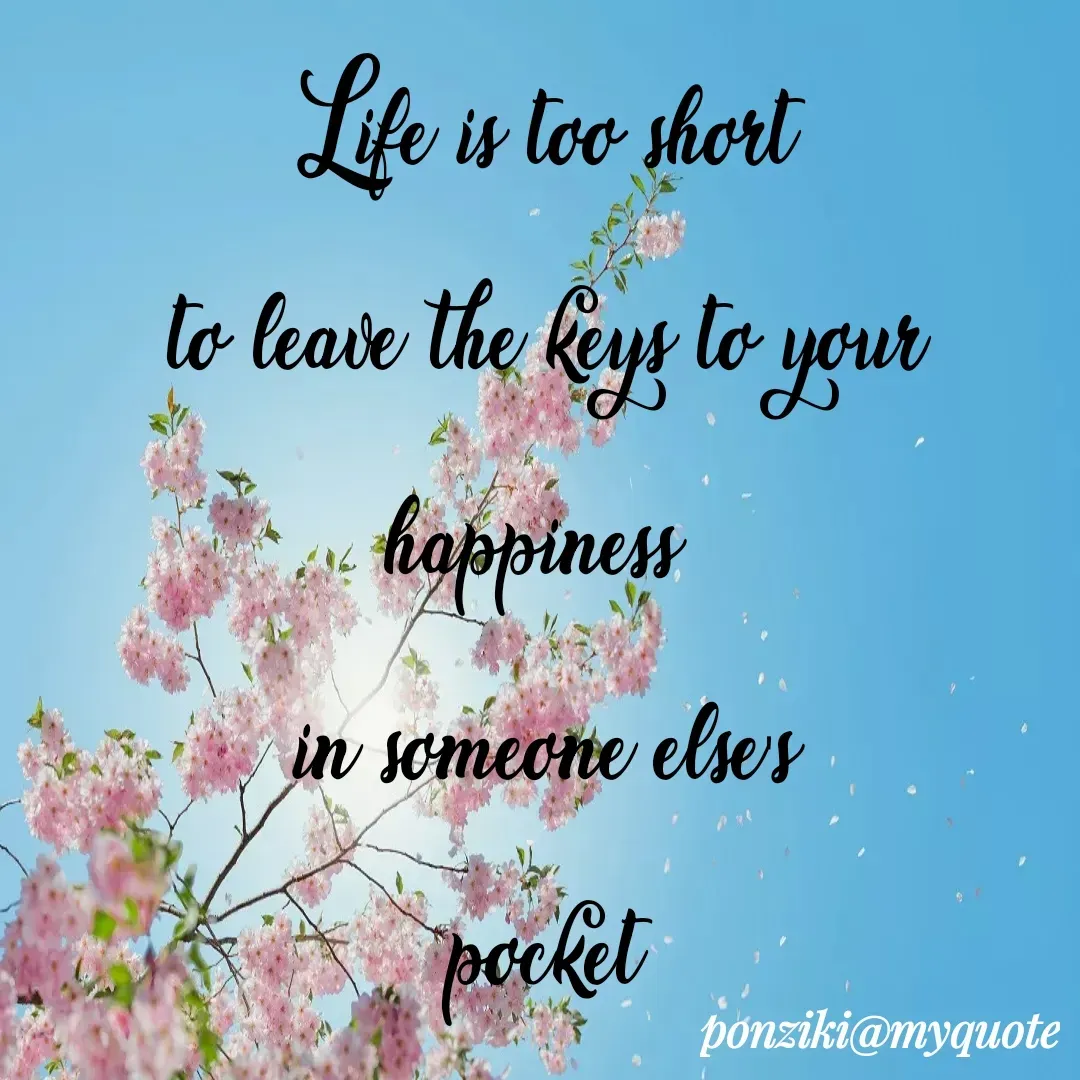Quote by Diane Simmons - Life is too short
to leave the keys to your happiness 
in someone else's
pocket - Made using Quotes Creator App, Post Maker App