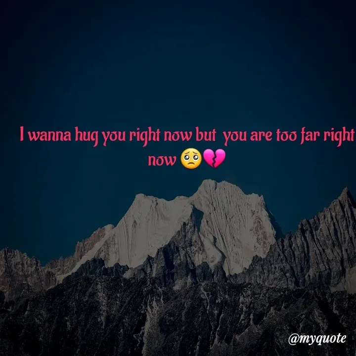 Quote by broken heart - I wanna hug you right now but  you are too far right now 🥺💔 - Made using Quotes Creator App, Post Maker App