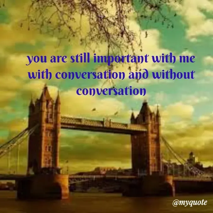 Quote by broken heart - you are still important with me                                           with conversation and without  conversation - Made using Quotes Creator App, Post Maker App