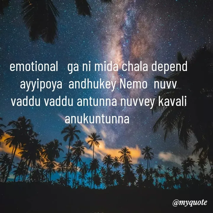 Quote by broken heart - emotional   ga ni mida chala depend ayyipoya  andhukey Nemo  nuvv vaddu vaddu antunna nuvvey kavali anukuntunna  - Made using Quotes Creator App, Post Maker App
