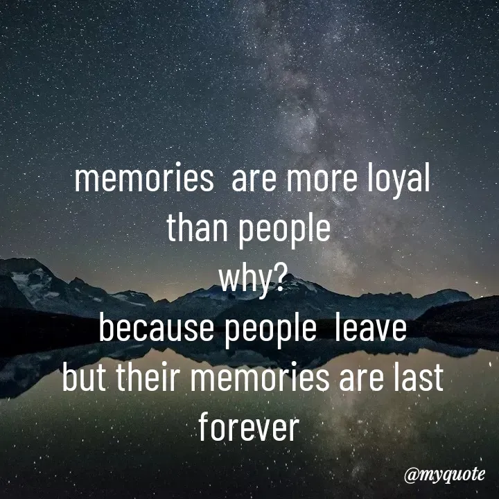 Quote by broken heart - memories  are more loyal
than people 
why?
because people  leave
but their memories are last forever  - Made using Quotes Creator App, Post Maker App