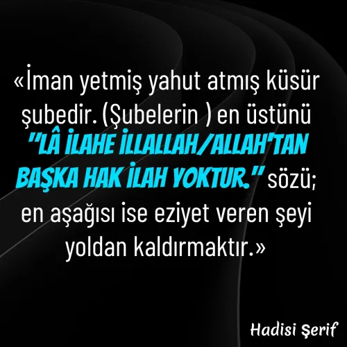 Quote by kazım Bulut - «İman yetmiş yahut atmış küsür şubedir. (Şubelerin ) en üstünü "Lâ ilahe illallah/Allah'tan başka hak ilah yoktur." sözü; en aşağısı ise eziyet veren şeyi yoldan kaldırmaktır.» - Made using Quotes Creator App, Post Maker App