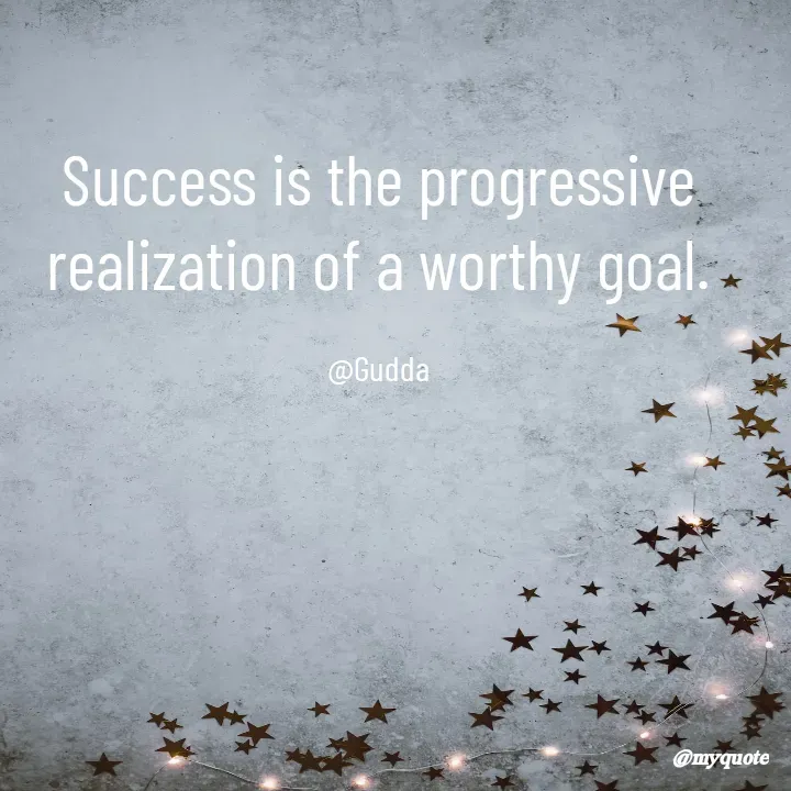 Quote by Gudda - Success is the progressive realization of a worthy goal.

@Gudda - Made using Quotes Creator App, Post Maker App