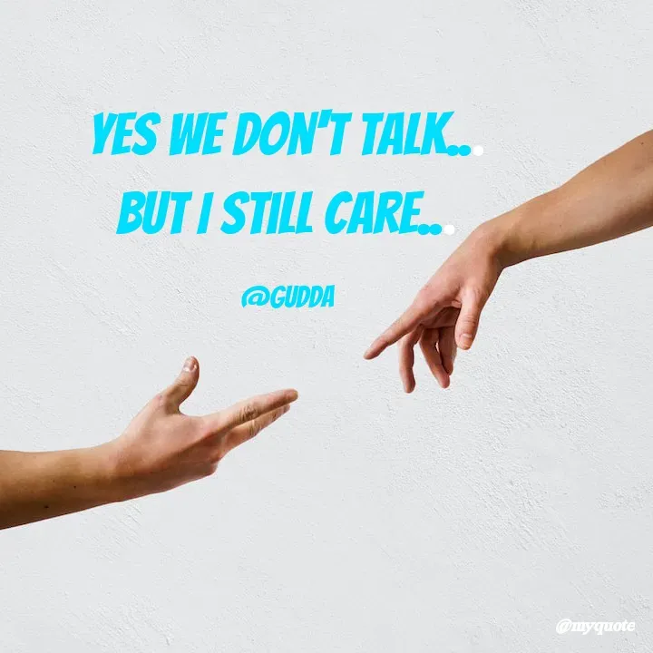Quote by Gudda - yes we don't talk...
but I still care...

@gudda - Made using Quotes Creator App, Post Maker App