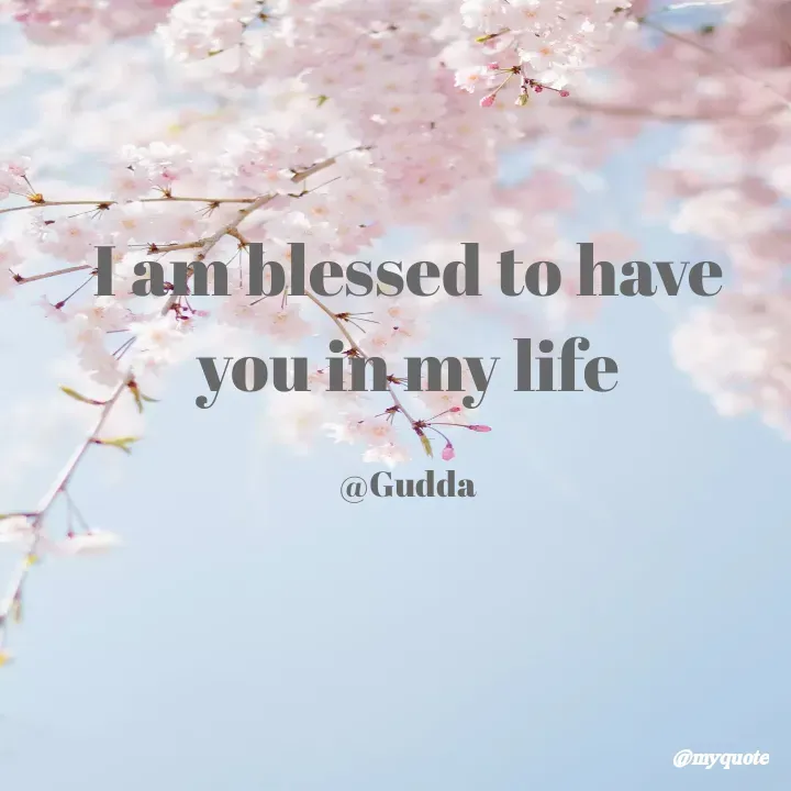 Quote by Gudda - I am blessed to have you in my life

@Gudda - Made using Quotes Creator App, Post Maker App