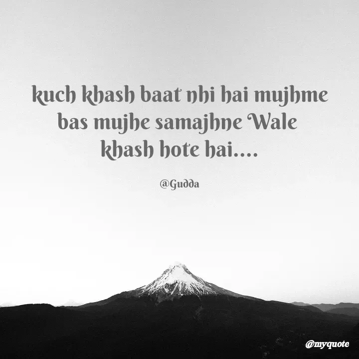 Quote by Gudda - kuch khash baat nhi hai mujhme
bas mujhe samajhne Wale 
khash hote hai....

@Gudda - Made using Quotes Creator App, Post Maker App