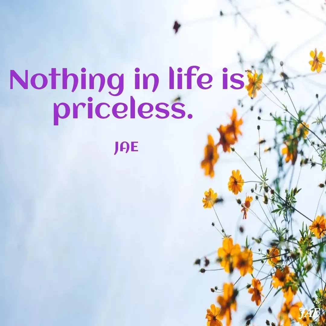 Quote by Jenn A - Nothing in life is priceless. 

JAE - Made using Quotes Creator App, Post Maker App