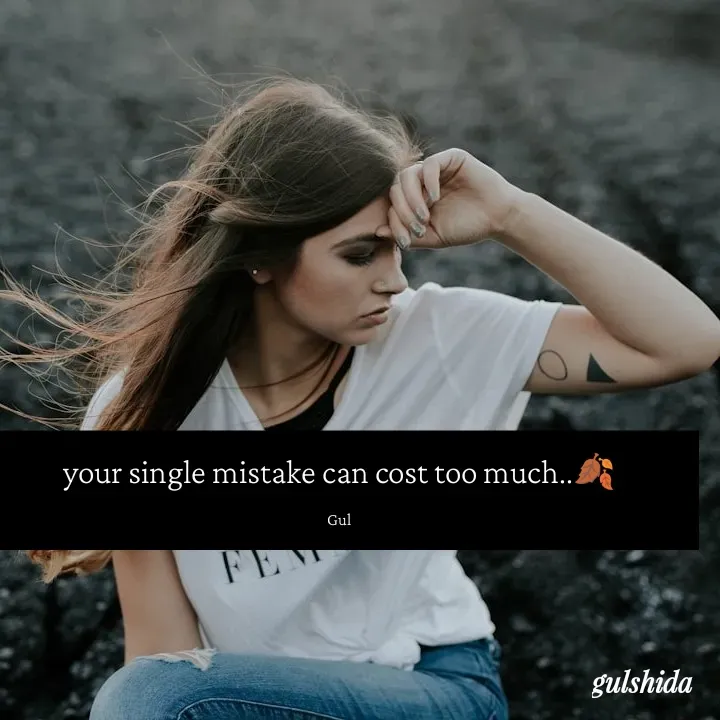 Quote by Gulshida Bano - your single mistake can cost too much..🍂

Gul - Made using Quotes Creator App, Post Maker App
