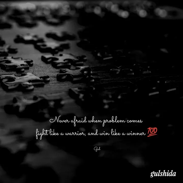 Quote by Gulshida Bano - Never afraid when problem comes 
fight like a warrior, and win like a winner 💯

Gul - Made using Quotes Creator App, Post Maker App