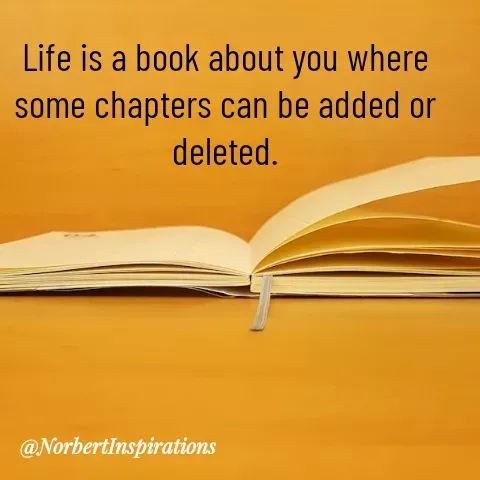 Quote by Norbert Tales - Life is a book about you where some chapters can be added or deleted. - Made using Quotes Creator App, Post Maker App