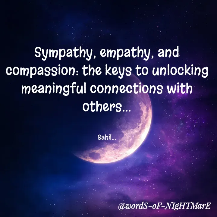 Quote by Sahil Chand Rajput - Sympathy, empathy, and compassion: the keys to unlocking meaningful connections with others...


Sahil... - Made using Quotes Creator App, Post Maker App